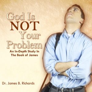God Is NOT Your Problem: A Verse-by-Verse Study of the Book of James (MP3)