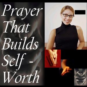 Prayer that Builds Self-Worth (MP3)