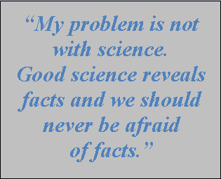 You don’t seem to be a fan of science; what’s the problem with science?