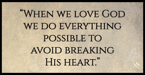 I’ve heard you say we can break God’s heart. How is that possible?