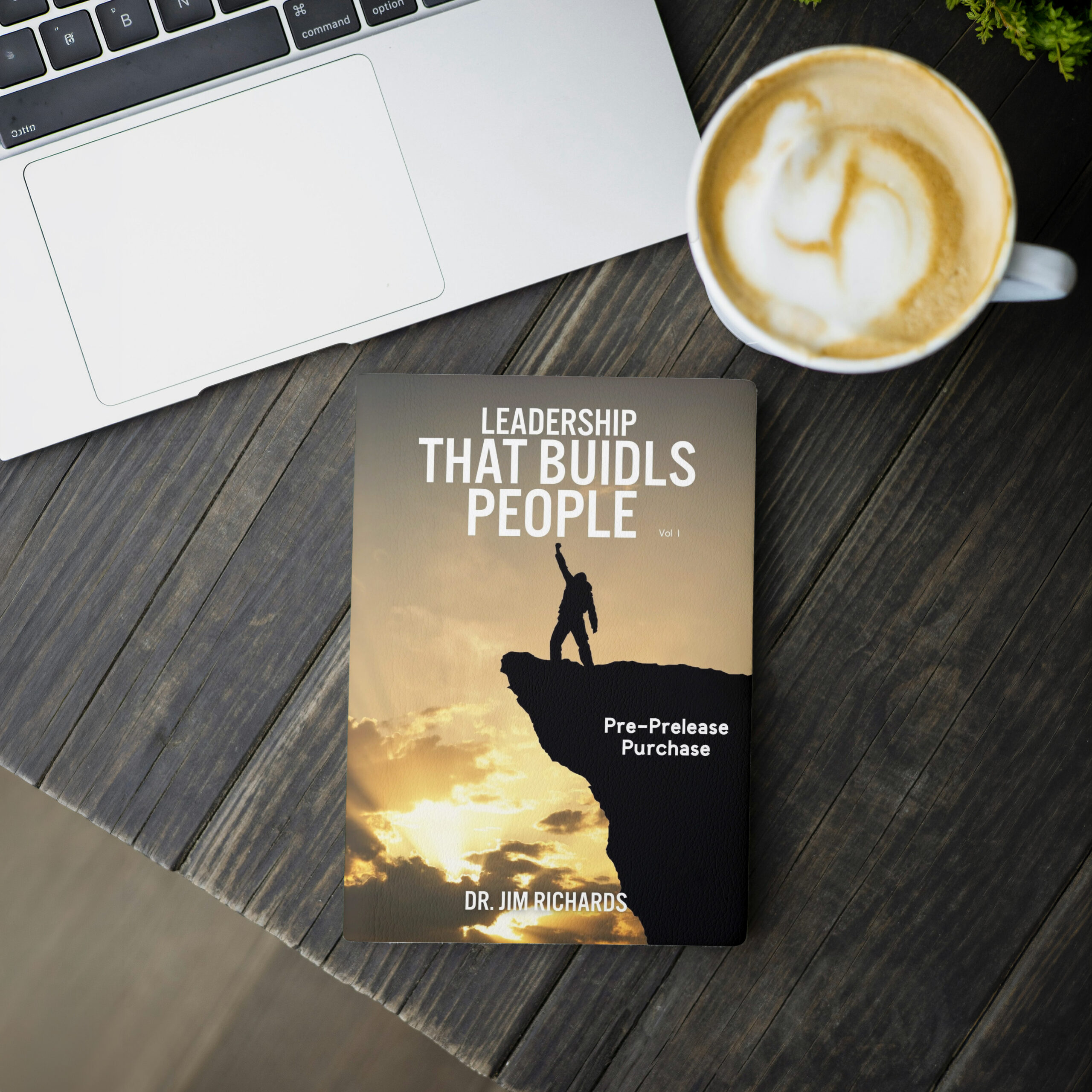 Pre-Release: Leadership that Builds People Vol 1 (Book)